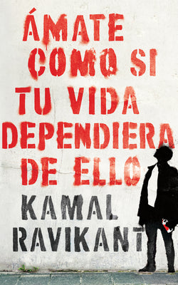 Love Yourself Like Your Life Depends on It \ (Spanish Edition): ﾁmate Como Si Tu Vida Dependiera de Eso by Ravikant, Kamal