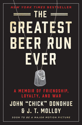 The Greatest Beer Run Ever: A Memoir of Friendship, Loyalty, and War by Donohue, John Chick