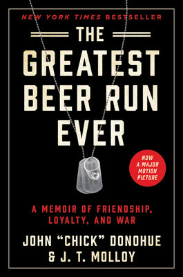 The Greatest Beer Run Ever: A Memoir of Friendship, Loyalty, and War by Donohue, John Chick