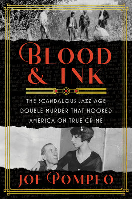 Blood & Ink: The Scandalous Jazz Age Double Murder That Hooked America on True Crime by Pompeo, Joe