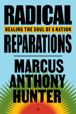 Radical Reparations: Healing the Soul of a Nation by Hunter, Marcus Anthony