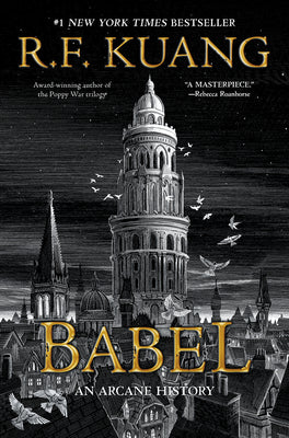 Babel: Or the Necessity of Violence: An Arcane History of the Oxford Translators' Revolution by Kuang, R. F.