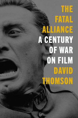 The Fatal Alliance: A Century of War on Film by Thomson, David