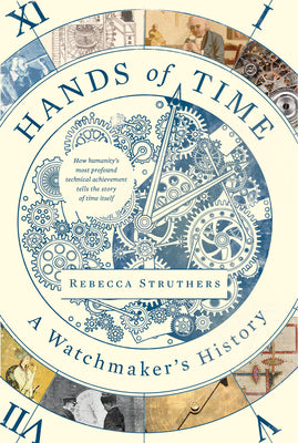 Hands of Time: A Watchmaker's History by Struthers, Rebecca