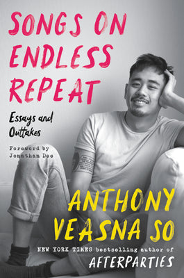Songs on Endless Repeat: Essays and Outtakes by So, Anthony Veasna