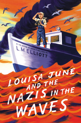 Louisa June and the Nazis in the Waves by Elliott, L. M.