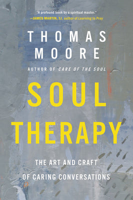 Soul Therapy: The Art and Craft of Caring Conversations by Moore, Thomas