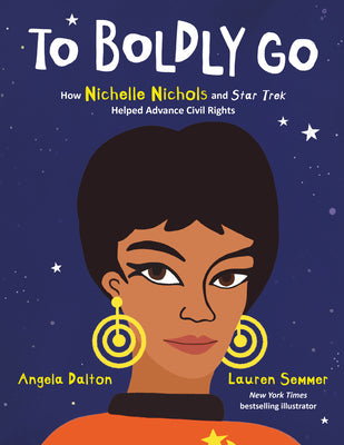 To Boldly Go: How Nichelle Nichols and Star Trek Helped Advance Civil Rights by Dalton, Angela