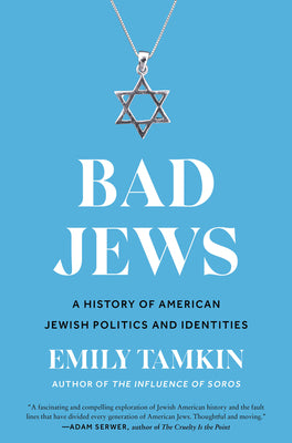 Bad Jews: A History of American Jewish Politics and Identities by Tamkin, Emily