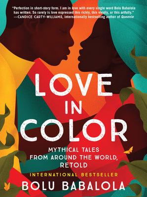 Love in Color: Mythical Tales from Around the World, Retold by Babalola, Bolu