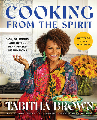 Cooking from the Spirit: Easy, Delicious, and Joyful Plant-Based Inspirations by Brown, Tabitha