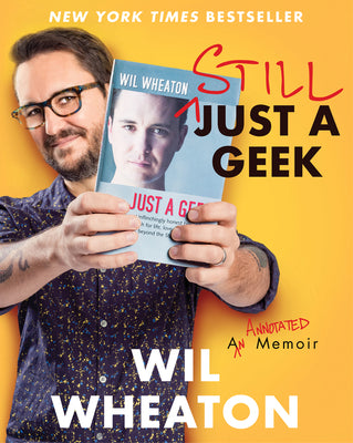 Still Just a Geek: An Annotated Memoir by Wheaton, Wil