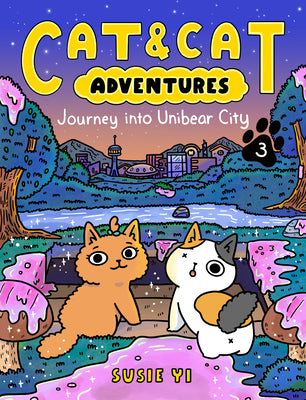 Cat & Cat Adventures: Journey Into Unibear City by Yi, Susie