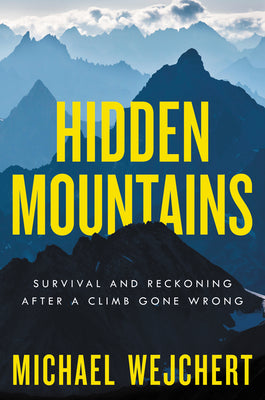 Hidden Mountains: Survival and Reckoning After a Climb Gone Wrong by Wejchert, Michael