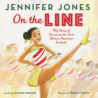 On the Line: My Story of Becoming the First African American Rockette by Jones, Jennifer