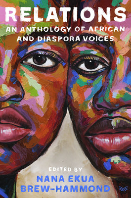 Relations: An Anthology of African and Diaspora Voices by Brew-Hammond, Nana Ekua