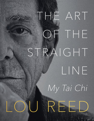 The Art of the Straight Line: My Tai Chi by Reed, Lou