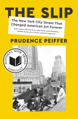 The Slip: The New York City Street That Changed American Art Forever by Peiffer, Prudence