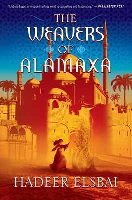 The Weavers of Alamaxa by Elsbai, Hadeer