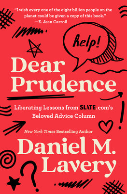 Dear Prudence: Liberating Lessons from Slate.Com's Beloved Advice Column by Lavery, Daniel M.