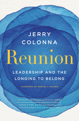 Reunion: Leadership and the Longing to Belong by Colonna, Jerry