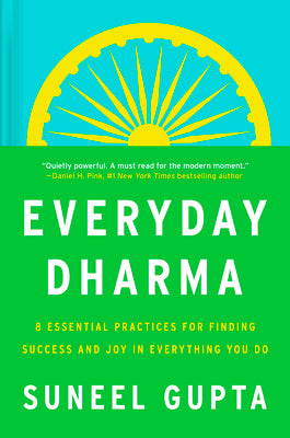 Everyday Dharma: 8 Essential Practices for Finding Success and Joy in Everything You Do by Gupta, Suneel