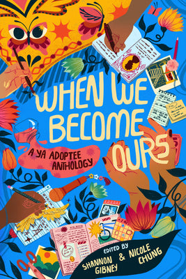 When We Become Ours: A YA Adoptee Anthology by Gibney, Shannon