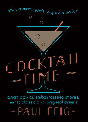 Cocktail Time!: The Ultimate Guide to Grown-Up Fun by Feig, Paul