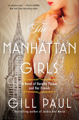 The Manhattan Girls: A Novel of Dorothy Parker and Her Friends by Paul, Gill