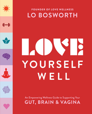 Love Yourself Well: An Empowering Wellness Guide to Supporting Your Gut, Brain, and Vagina by Bosworth, Lo