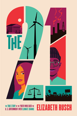 The Twenty-One: The True Story of the Youth Who Sued the U.S. Government Over Climate Change by Rusch, Elizabeth