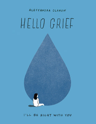 Hello Grief: I'll Be Right with You by Olanow, Alessandra