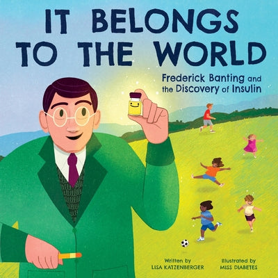 It Belongs to the World: Frederick Banting and the Discovery of Insulin by Katzenberger, Lisa