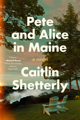 Pete and Alice in Maine by Shetterly, Caitlin