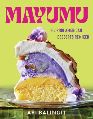Mayumu: Filipino American Desserts Remixed by Balingit, Abi