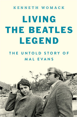 Living the Beatles Legend: The Untold Story of Mal Evans by Womack, Kenneth