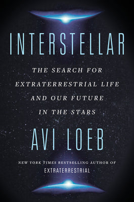 Interstellar: The Search for Extraterrestrial Life and Our Future in the Stars by Loeb, Avi