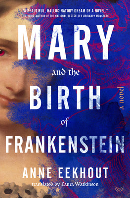 Mary and the Birth of Frankenstein by Eekhout, Anne