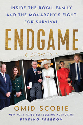 Endgame: Inside the Royal Family and the Monarchy's Fight for Survival by Scobie, Omid