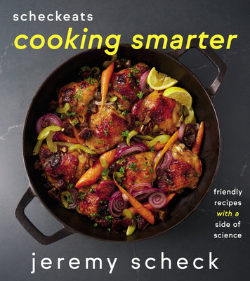 Scheckeats--Cooking Smarter: Friendly Recipes with a Side of Science by Scheck, Jeremy
