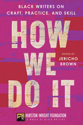 How We Do It: Black Writers on Craft, Practice, and Skill by Brown, Jericho