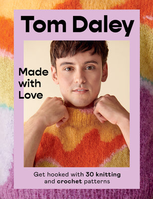 Made with Love: Get Hooked with 30 Knitting and Crochet Patterns by Daley, Tom