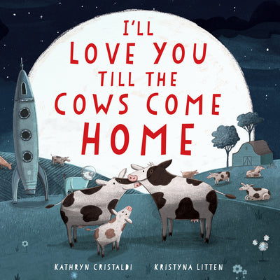 I'll Love You Till the Cows Come Home Padded Board Book: A Valentine's Day Book for Kids by Cristaldi, Kathryn