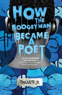 How the Boogeyman Became a Poet by Keith Jr, Tony