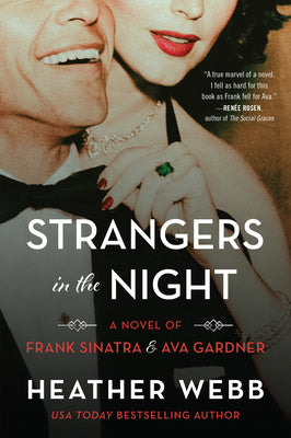 Strangers in the Night: A Novel of Frank Sinatra and Ava Gardner by Webb, Heather