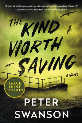 The Kind Worth Saving by Swanson, Peter