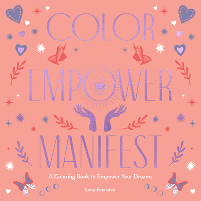 Color Empower Manifest: A Coloring Book to Empower Your Dreams by Eversden, Lona