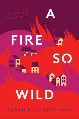A Fire So Wild by Ruiz-Grossman, Sarah