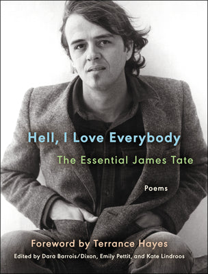 Hell, I Love Everybody: The Essential James Tate: Poems by Tate, James