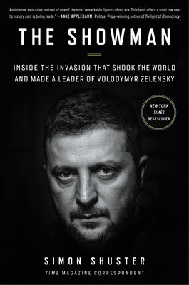 The Showman: Inside the Invasion That Shook the World and Made a Leader of Volodymyr Zelensky by Shuster, Simon